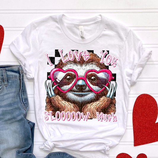 LOVE YOU SLOW MUCH VALENTINE DTF TRANSFER