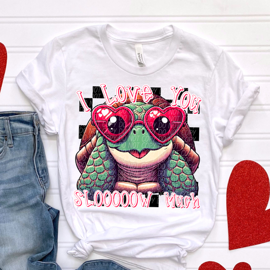 LOVE YOU SLOW VALENTINE DTF TRANSFER