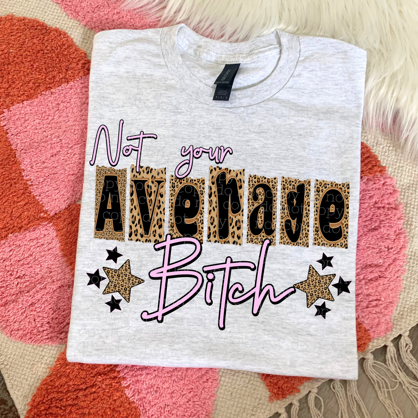 NOT YOUR AVERAGE BITCH DTF TRANSFER
