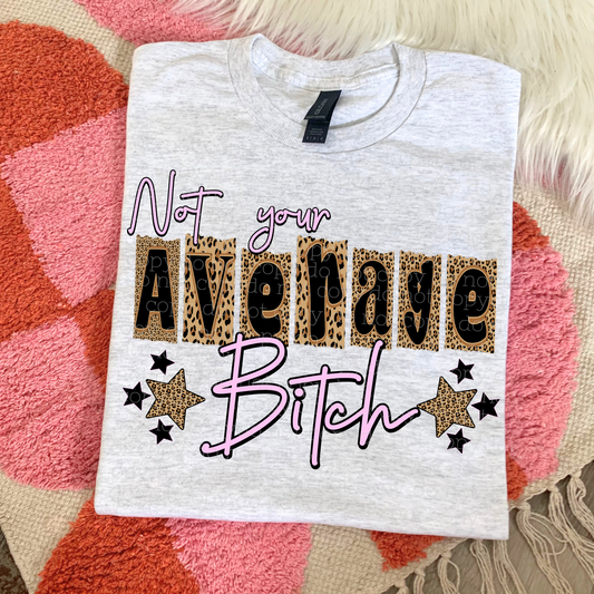 NOT YOUR AVERAGE BITCH DTF TRANSFER
